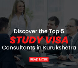 Discover the Top 5 Study Visa Consultants in Kurukshetra